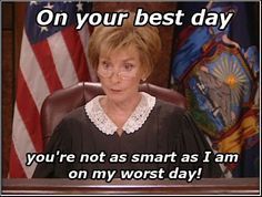 Judge judy is an asshole